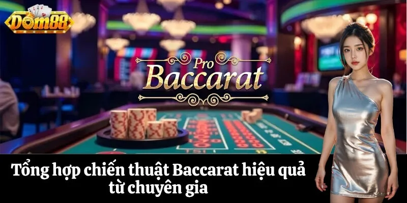 Tổng hợp chiến thuật Baccarat hiệu quả từ chuyên gia